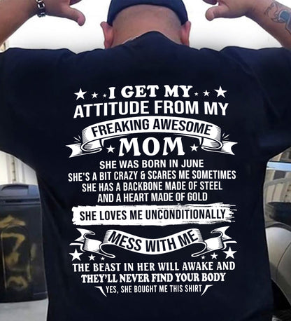 I GET MY ATTITUDE FROM MY FREAKING AWESOME MOM - GIFT FROM MOM - NTTD06 (SKU2603-114-06)