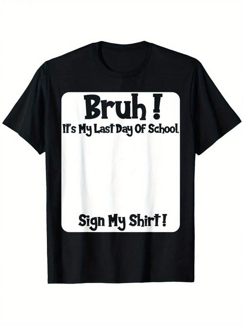 🎓Bruh! It’s my last day of school sign my shirt!!!