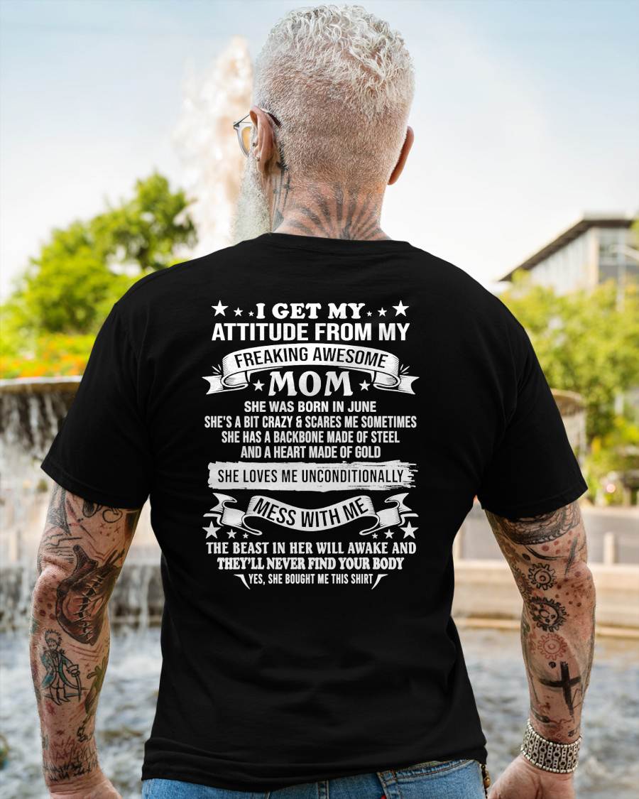 I GET MY ATTITUDE FROM MY FREAKING AWESOME MOM - GIFT FROM MOM - NTTD06 (SKU2603-114-06)